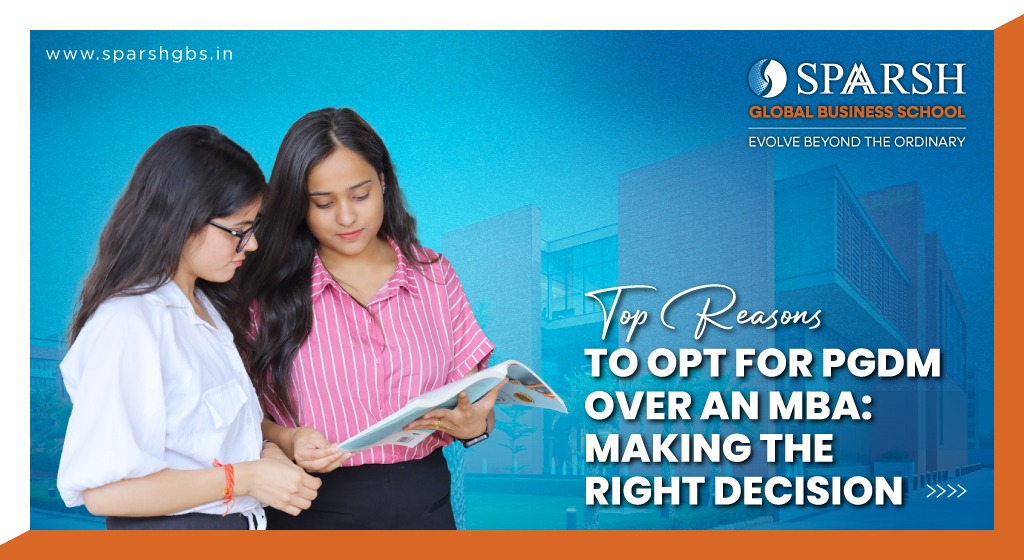 Top Reasons to Opt for PGDM Over an MBA: Making the Right Decision